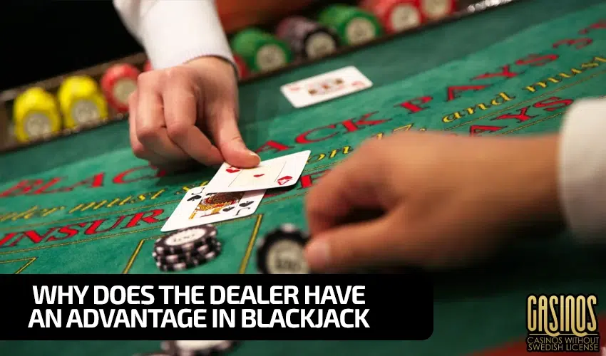 Why Does the Dealer Have an Advantage in Blackjack
